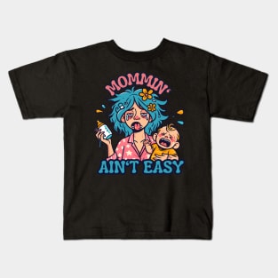 Mommin' Ain't Easy | Funny New Mom Quote | Cute and Funny mama and baby Kids T-Shirt